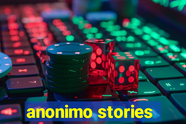 anonimo stories